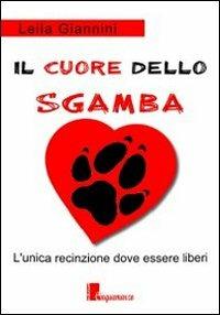 Il cuore dello Sgamba. L'unica recinzione dove essere liberi - Leila Giannini - Libro Cinquemarzo 2011, Tochi | Libraccio.it