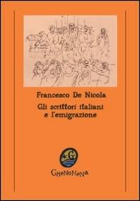 Gli scrittori italiani e l'emigrazione - Francesco De Nicola - Libro Ghenomena 2008, Saggistica | Libraccio.it