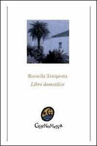 Libro domestico - Rossella Tempesta - Libro Ghenomena 2011, Poesia | Libraccio.it