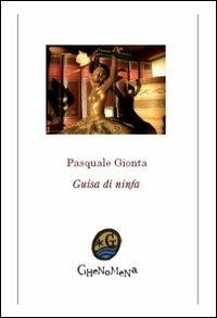 Guisa di ninfa - Pasquale Gionta - Libro Ghenomena 2013, Poesia | Libraccio.it