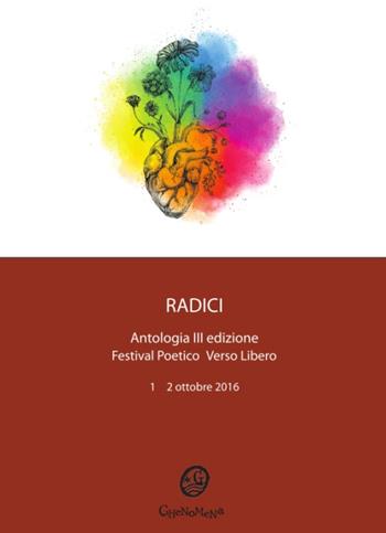 Radici. Antologia festival poetico «Verso Libero». 3ª edizione 2016  - Libro Ghenomena 2016 | Libraccio.it