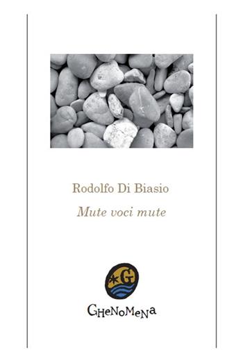 Mute voci mute - Rodolfo Di Biasio - Libro Ghenomena 2017, Poesia | Libraccio.it