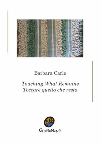 Toccare quello che resta-Touching what remains. Ediz. bilingue - Barbara Carle - Libro Ghenomena 2021, Poesia | Libraccio.it