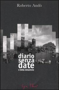 Diario senza date o della delazione - Roberto Andò - Libro Gea Schirò 2008 | Libraccio.it