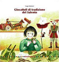 Giocattoli di tradizione del Salento. Ediz. illustrata - Luigi Chiriatti - Libro Lupo 2008, Varia | Libraccio.it