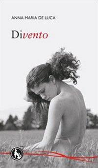 Divento - Anna Maria De Luca - Libro Lupo 2009, Ciribibi | Libraccio.it