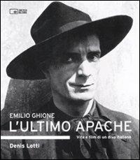 Emilio Ghione. L'ultimo apache. Vita e film di un divo italiano - Denis Lotti - Libro Edizioni Cineteca di Bologna 2008 | Libraccio.it