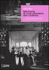 Alice Guy. Memorie di una pioniera del cinema  - Libro Edizioni Cineteca di Bologna 2008 | Libraccio.it