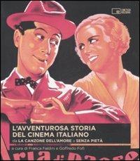 L' avventurosa storia del cinema italiano. Vol. 1: Da «La canzone dell'amore» a «Senza pietà».  - Libro Edizioni Cineteca di Bologna 2009 | Libraccio.it