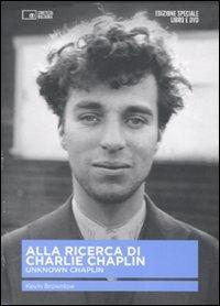 Alla ricerca di Charlie Chaplin. Unknown Chaplin. Con DVD - Kevin Brownlow - Libro Edizioni Cineteca di Bologna 2009, Il cinema ritrovato | Libraccio.it
