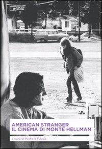 American stranger. Il cinema di Monte Hellman  - Libro Edizioni Cineteca di Bologna 2009, Il cinema ritrovato | Libraccio.it