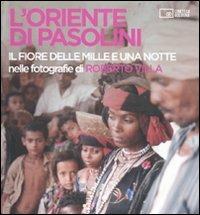 L' Oriente di Pasolini. «Il fiore delle mille e una notte» nelle fotografie di Roberto Villa. Ediz. illustrata  - Libro Edizioni Cineteca di Bologna 2011 | Libraccio.it