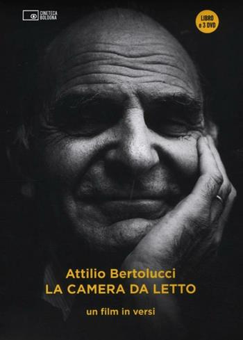 La camera da letto. Un film in versi. Con 3 DVD - Attilio Bertolucci - Libro Edizioni Cineteca di Bologna 2012 | Libraccio.it