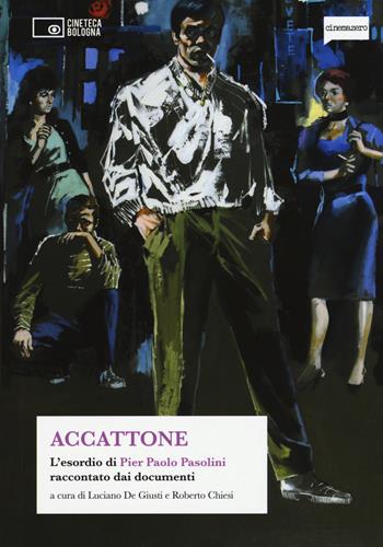 Accattone. L'esordio di Pier Paolo Pasolini  - Libro Edizioni Cineteca di Bologna 2015 | Libraccio.it