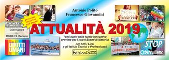 Attualità 2019. Temi svolti nelle forme innovative previste per i nuovi esami di Maturità. Per le Scuole superiori - Antonio Polito, Francesco Giovannini - Libro Sapere Scuola 2019 | Libraccio.it