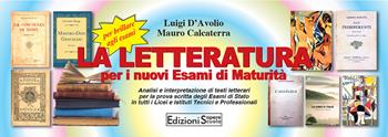 La letteratura per i nuovi esami di Maturità. Analisi e interpretazione di testi letterari. - Luigi D'Avolio, Mauro Calcaterra - Libro Sapere Scuola 2019 | Libraccio.it