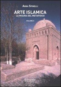 Arte islamica. La misura del metafisico. Vol. 2 - Anna Spinelli - Libro Fernandel 2007, Fernandel scientifica | Libraccio.it