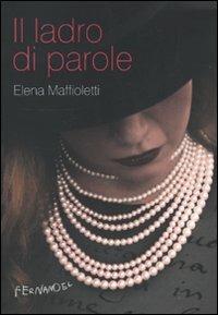 Il ladro di parole - Elena Maffioletti - Libro Fernandel 2009 | Libraccio.it
