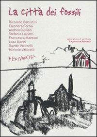 La città dei fossili  - Libro Fernandel 2009, Laboratorio Fernandel | Libraccio.it