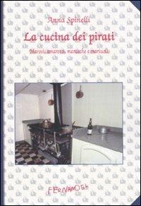 La cucina dei pirati. Marosi, amaretti, marasche e mariuoli - Anna Spinelli - Libro Fernandel 2009, Laboratorio Fernandel | Libraccio.it