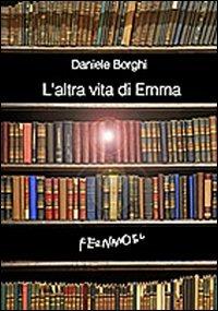 L' altra vita di Emma - Daniele Borghi - Libro Fernandel 2009, Fernandel | Libraccio.it