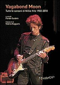 Vagabond moon. Tutte le canzoni di Willie Nile 1980-2010. Con CD Audio  - Libro Fernandel 2010, Vite dei Santi | Libraccio.it
