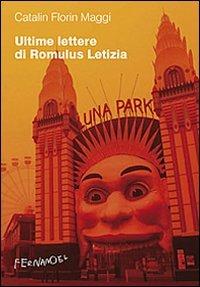 Ultime lettere di Romulus Letizia. La vita quotidiana al tempo di Silviu Berlusconescu - Catalin F. Maggi - Libro Fernandel 2010, Fernandel | Libraccio.it