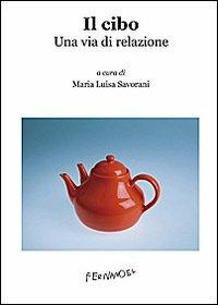 Il cibo. Una via di relazione  - Libro Fernandel 2010, Laboratorio Fernandel | Libraccio.it