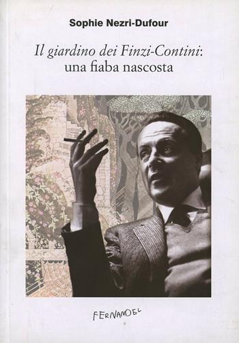 Il giardino dei Finzi-Contini: una fiaba nascosta - Sophie Nezri Dufour - Libro Fernandel 2010, Laboratorio Fernandel | Libraccio.it