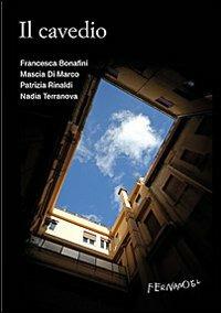 Il cavedio - Francesca Bonafini, Mascia Di Marco, Nadia Terranova - Libro Fernandel 2011, Fernandel | Libraccio.it