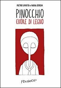 Pinocchio cuore di legno - Pietro Spirito, Nadia Zorzin - Libro Fernandel 2011, Illustorie. Racconti a fumetti | Libraccio.it