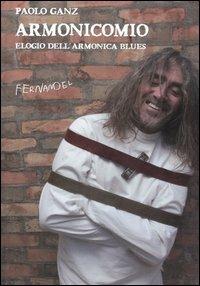 Armonicomio. Elogio dell'armonica blues - Paolo Ganz - Libro Fernandel 2012 | Libraccio.it
