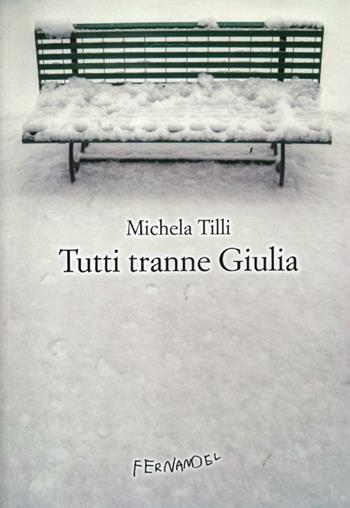 Tutti tranne Giulia - Michela Tilli - Libro Fernandel 2012 | Libraccio.it