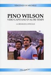 Pino Wilson vero capitano d'altri tempi. La biografia ufficiale