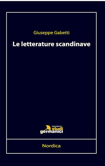 Le letterature scandinave - Giuseppe Gabetti - Libro Istituto Italiano di Studi Germanici 2016 | Libraccio.it