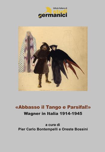 «Abbasso il Tango e Parsifal!». Wagner in Italia 1914-1945. Ediz. italiana, inglese e tedesca  - Libro Istituto Italiano di Studi Germanici 2019 | Libraccio.it