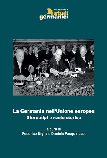 La Germania nell'Unione europea. Stereotipi e ruolo storico  - Libro Istituto Italiano di Studi Germanici 2019 | Libraccio.it