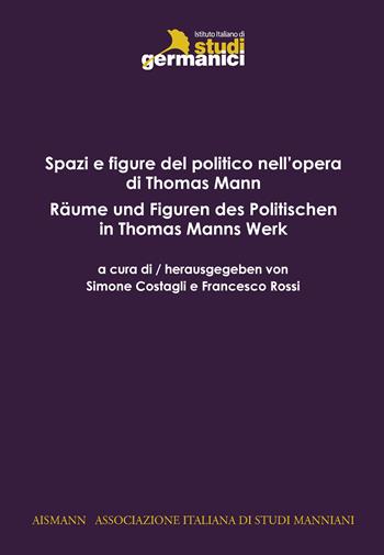 Spazi e figure del politico in Thomas Mann-Räume und Figuren des Politischen in Thomas Mann  - Libro Istituto Italiano di Studi Germanici 2020 | Libraccio.it