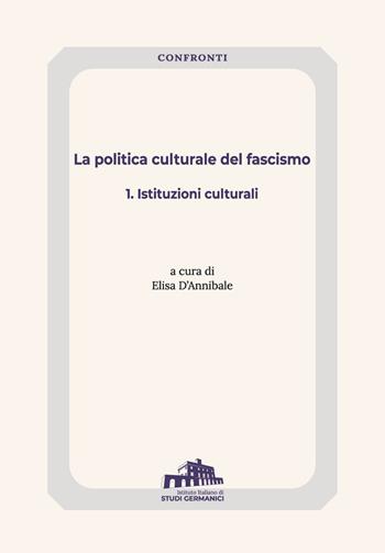 La politica culturale del fascismo. Vol. 1: Istituzioni culturali.  - Libro Istituto Italiano di Studi Germanici 2022 | Libraccio.it