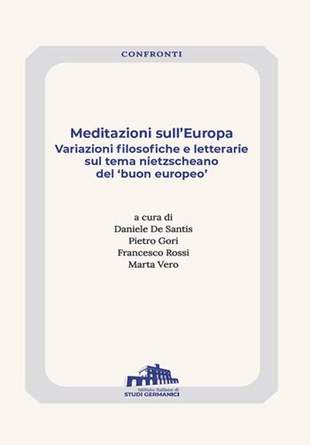 Meditazioni sull'Europa. Variazioni filosofiche e letterarie sul tema nietzscheano del «buon europeo»  - Libro Istituto Italiano di Studi Germanici 2023 | Libraccio.it