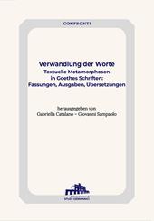 Verwandlung der Worte. Textuelle Metamorphosen in Goethes Schriften: Fassungen, Ausgaben, Übersetzung