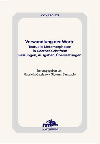 Verwandlung der Worte. Textuelle Metamorphosen in Goethes Schriften: Fassungen, Ausgaben, Übersetzung  - Libro Istituto Italiano di Studi Germanici 2023 | Libraccio.it