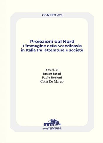 Proiezioni dal Nord. L'immagine della Scandinavia in Italia tra letteratura e società  - Libro Istituto Italiano di Studi Germanici 2023, Confronti | Libraccio.it