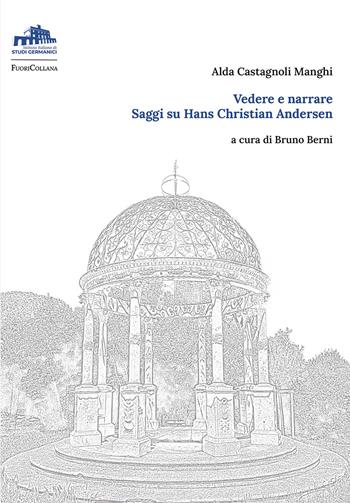 Vedere e narrare. Saggi su Hans Christian Andersen - Alda Castagnoli Manghi - Libro Istituto Italiano di Studi Germanici 2024 | Libraccio.it