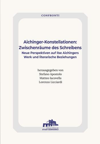 Aichinger-Konstellationen: Zwischenräume des Schreibens. Neue Perspektiven auf Ilse Aichingers Werk und literarische Beziehungen  - Libro Istituto Italiano di Studi Germanici 2025, Confronti | Libraccio.it