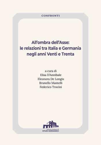 All'ombra dell'Asse. Le relazioni tra Italia e Germania negli anni Venti e Trenta  - Libro Istituto Italiano di Studi Germanici 2025 | Libraccio.it