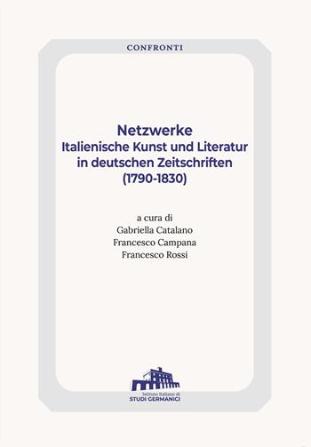 Netzwerke. Italienische Kunst Und Literatur In Deutschen Zeitschriften (1790-1830)  - Libro Istituto Italiano di Studi Germanici 2026, Confronti | Libraccio.it