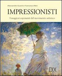 Impressionisti. Ediz. illustrata - Alessandro Guasti - Libro Dix 2008, Varia illustrata | Libraccio.it