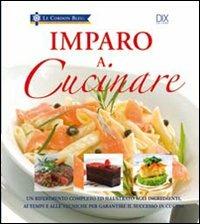 Imparo a cucinare. Ediz. illustrata  - Libro Dix 2009, Varia illustrata | Libraccio.it