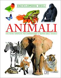 Enciclopedia degli animali. Una guida completa per comprendere il mondo degli animali  - Libro Dix 2019, Varia illustrata | Libraccio.it